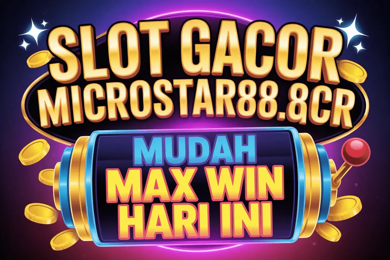 Slot Gacor microstar88.gcr